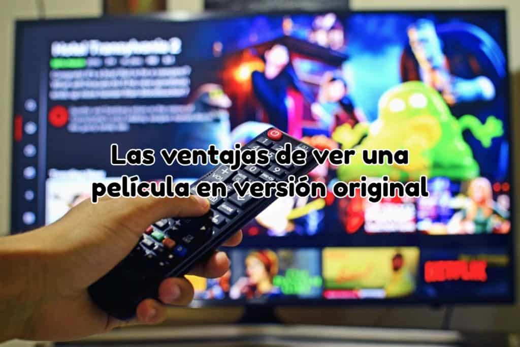 Ventajas de ver una pelicula en versinon original